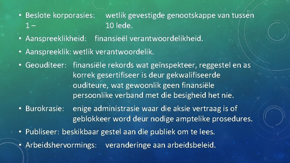  • Beslote korporasies: 1– wetlik gevestigde genootskappe van tussen 10 lede. • Aanspreeklikheid: