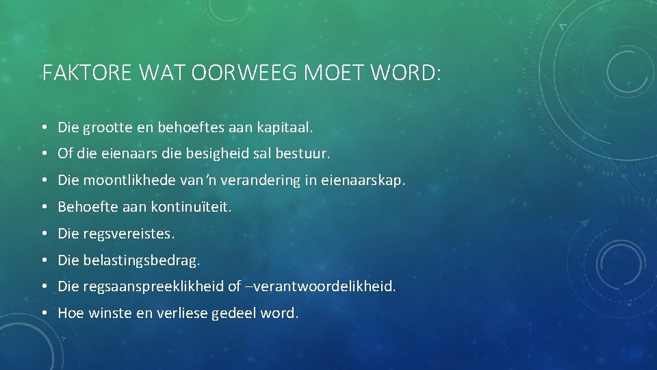 FAKTORE WAT OORWEEG MOET WORD: • Die grootte en behoeftes aan kapitaal. • Of