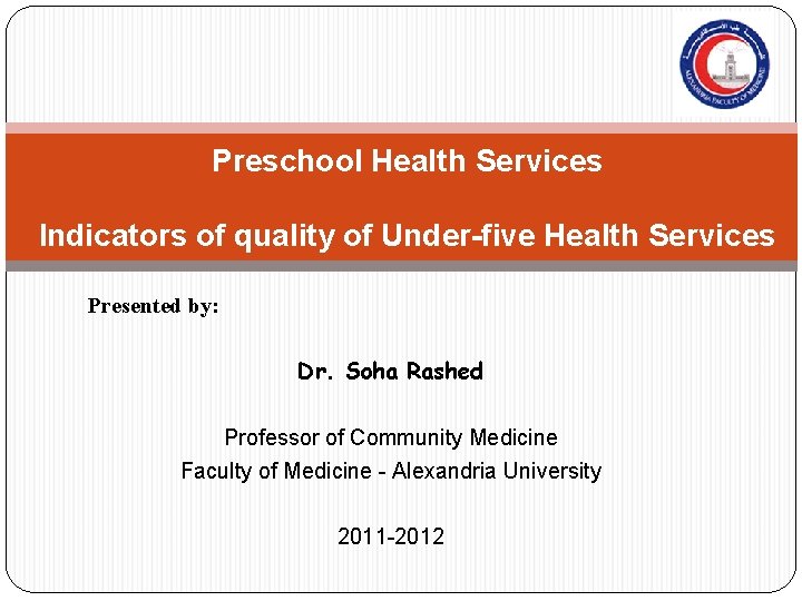 Preschool Health Services Indicators of quality of Under-five Health Services Presented by: Dr. Soha Preschool Health Services Indicators of quality of Under-five Health Services Presented by: Dr. Soha