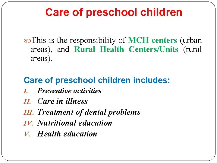 Care of preschool children This is the responsibility of MCH centers (urban areas), and Care of preschool children This is the responsibility of MCH centers (urban areas), and