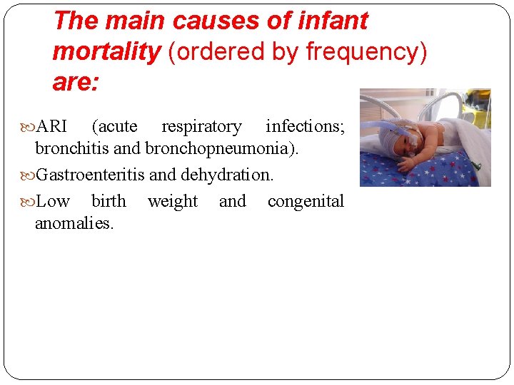 The main causes of infant mortality (ordered by frequency) are: ARI (acute respiratory infections; The main causes of infant mortality (ordered by frequency) are: ARI (acute respiratory infections;