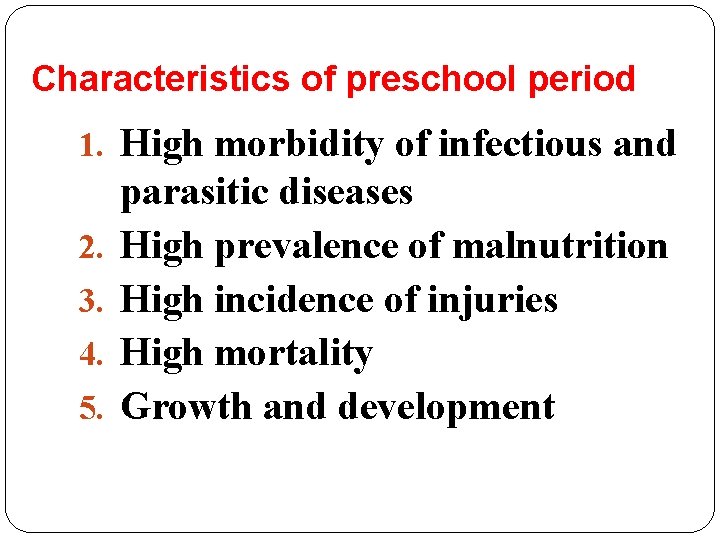 Characteristics of preschool period 1. High morbidity of infectious and 2. 3. 4. 5. Characteristics of preschool period 1. High morbidity of infectious and 2. 3. 4. 5.