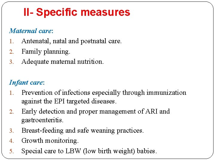 II- Specific measures Maternal care: 1. Antenatal, natal and postnatal care. 2. Family planning. II- Specific measures Maternal care: 1. Antenatal, natal and postnatal care. 2. Family planning.