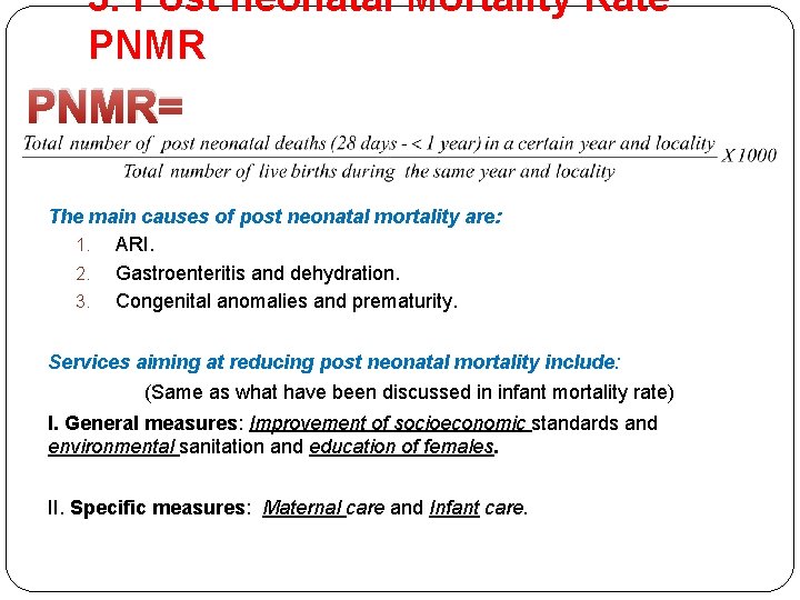 3. Post neonatal Mortality Rate PNMR= The main causes of post neonatal mortality are: 3. Post neonatal Mortality Rate PNMR= The main causes of post neonatal mortality are: