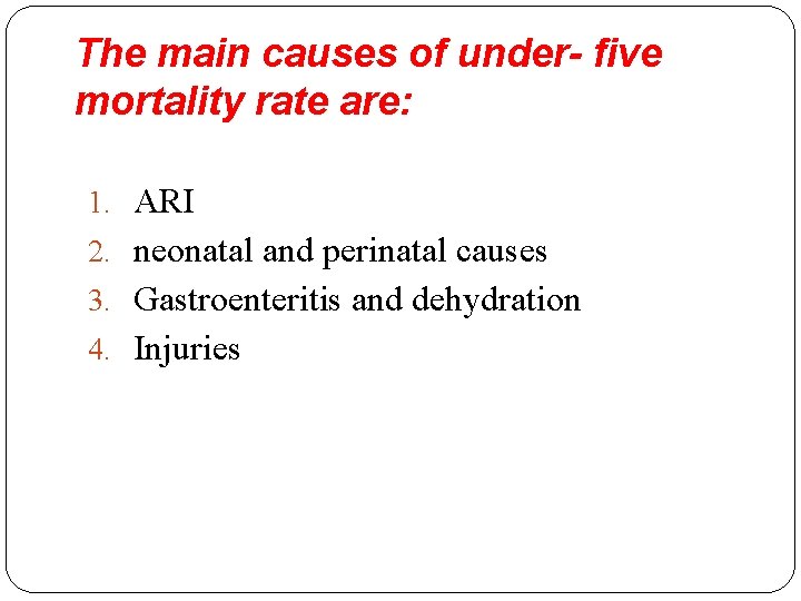 The main causes of under- five mortality rate are: 1. ARI 2. neonatal and The main causes of under- five mortality rate are: 1. ARI 2. neonatal and