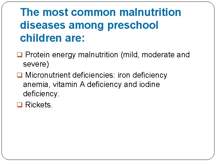 The most common malnutrition diseases among preschool children are: q Protein energy malnutrition (mild, The most common malnutrition diseases among preschool children are: q Protein energy malnutrition (mild,