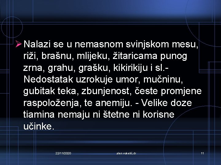 Ø Nalazi se u nemasnom svinjskom mesu, riži, brašnu, mlijeku, žitaricama punog zrna, grahu,