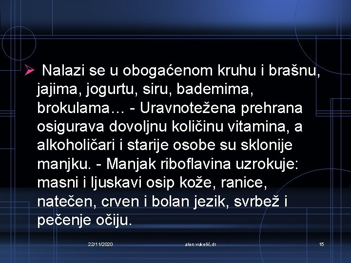 Ø Nalazi se u obogaćenom kruhu i brašnu, jajima, jogurtu, siru, bademima, brokulama… -