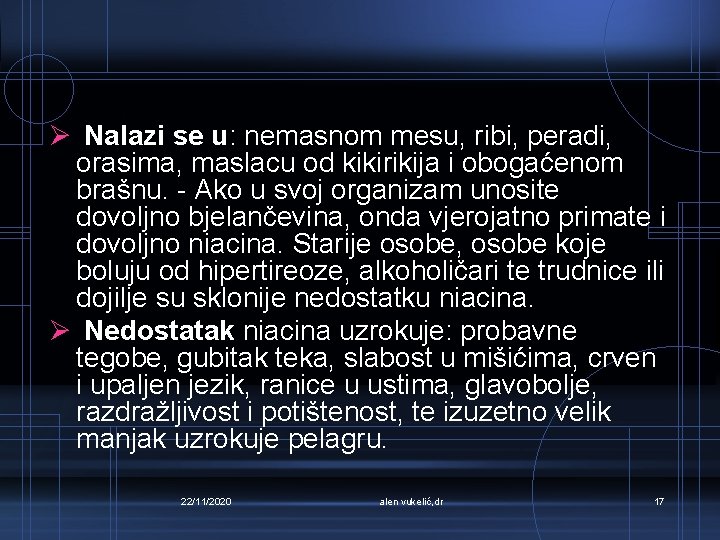 Ø Nalazi se u: nemasnom mesu, ribi, peradi, orasima, maslacu od kikirikija i obogaćenom