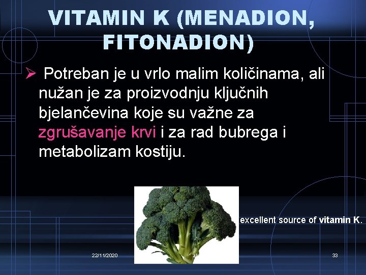VITAMIN K (MENADION, FITONADION) Ø Potreban je u vrlo malim količinama, ali nužan je