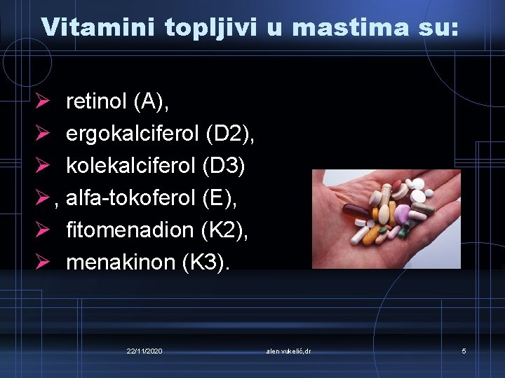 Vitamini topljivi u mastima su: Ø retinol (A), Ø ergokalciferol (D 2), Ø kolekalciferol