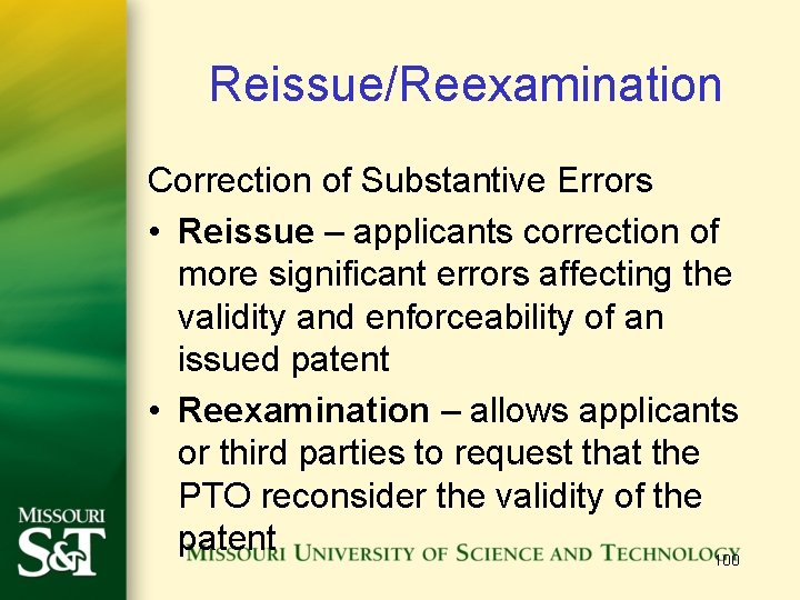 Reissue/Reexamination Correction of Substantive Errors • Reissue – applicants correction of more significant errors