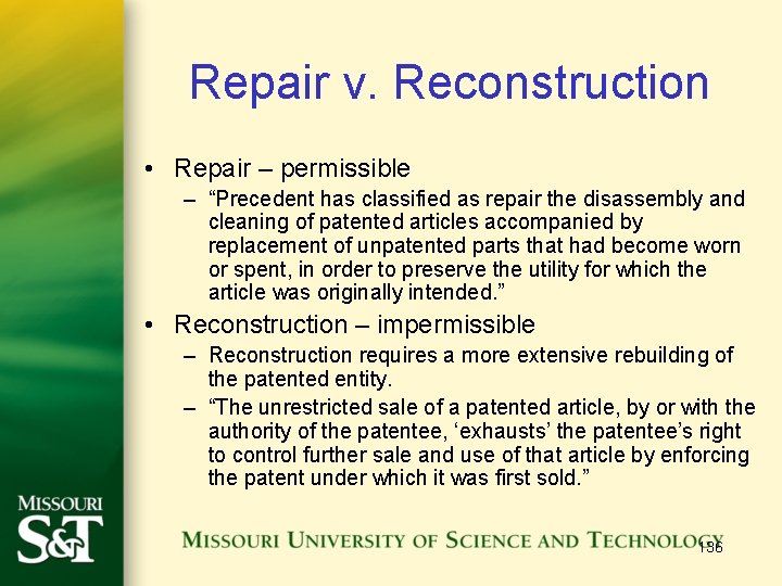 Repair v. Reconstruction • Repair – permissible – “Precedent has classified as repair the