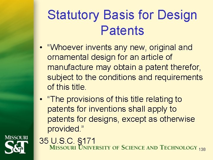 Statutory Basis for Design Patents • “Whoever invents any new, original and ornamental design