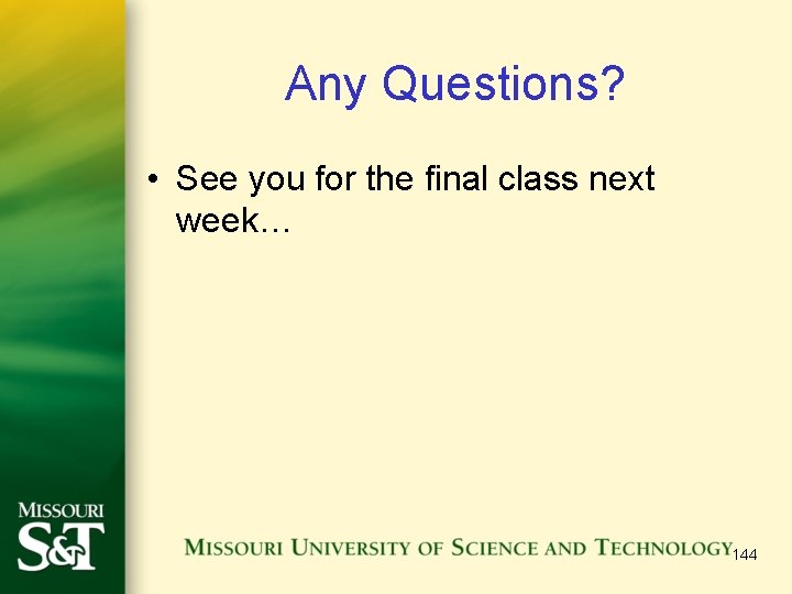 Any Questions? • See you for the final class next week… 144 