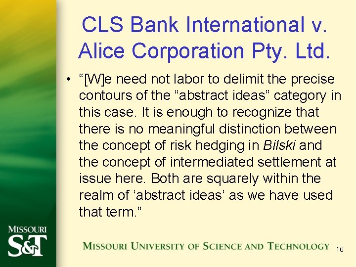 CLS Bank International v. Alice Corporation Pty. Ltd. • “[W]e need not labor to