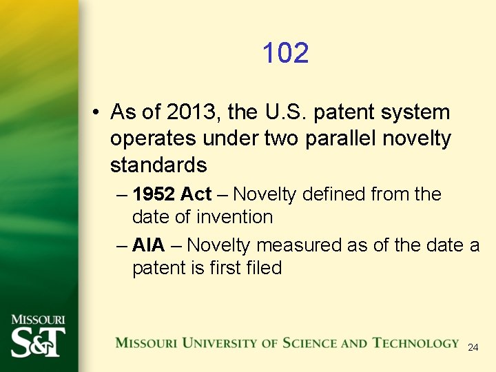 102 • As of 2013, the U. S. patent system operates under two parallel