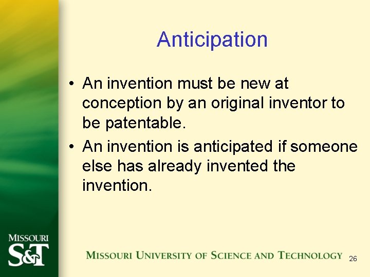 Anticipation • An invention must be new at conception by an original inventor to