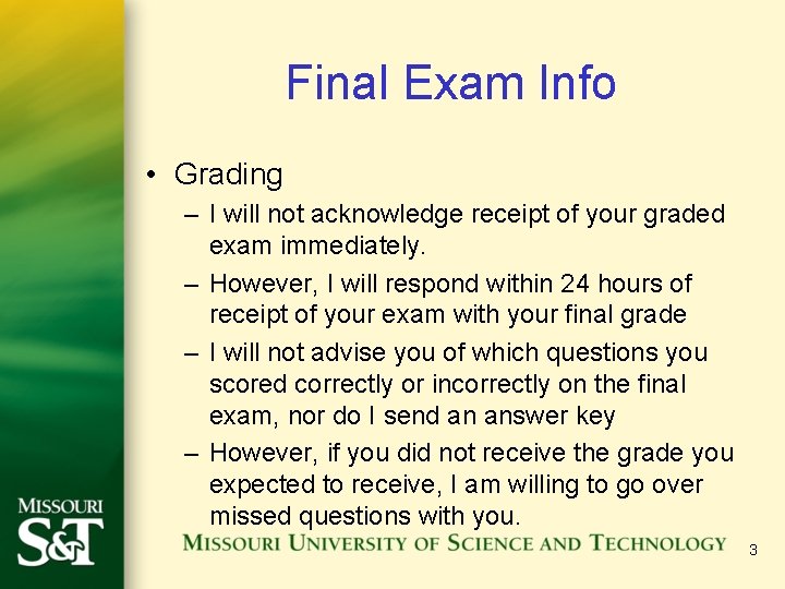 Final Exam Info • Grading – I will not acknowledge receipt of your graded