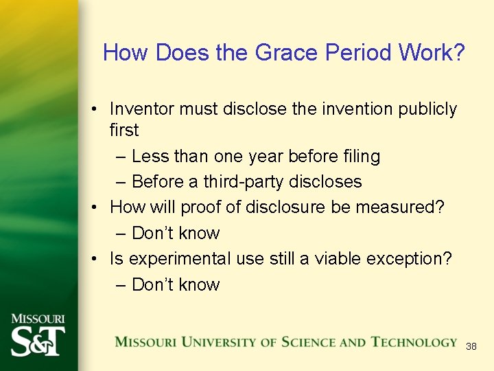 How Does the Grace Period Work? • Inventor must disclose the invention publicly first