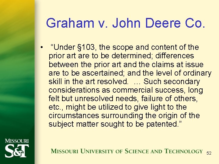 Graham v. John Deere Co. • “Under § 103, the scope and content of