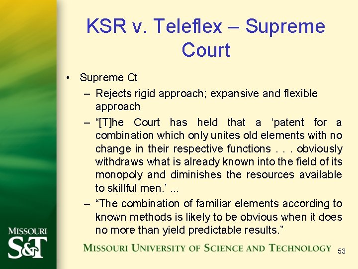 KSR v. Teleflex – Supreme Court • Supreme Ct – Rejects rigid approach; expansive
