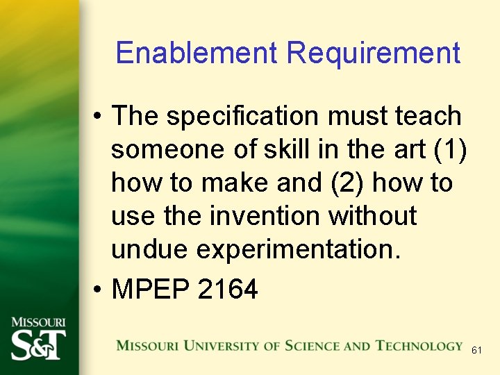 Enablement Requirement • The specification must teach someone of skill in the art (1)