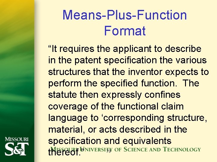 Means-Plus-Function Format “It requires the applicant to describe in the patent specification the various