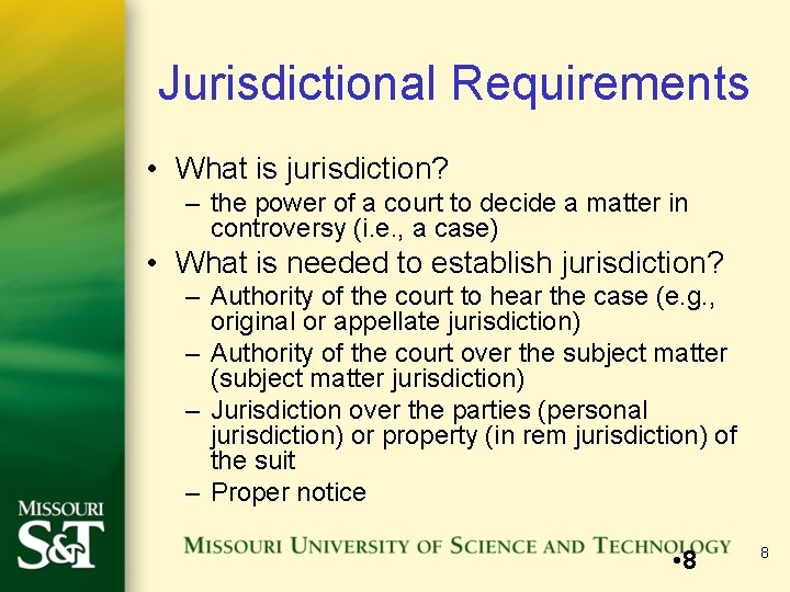 Jurisdictional Requirements • What is jurisdiction? – the power of a court to decide