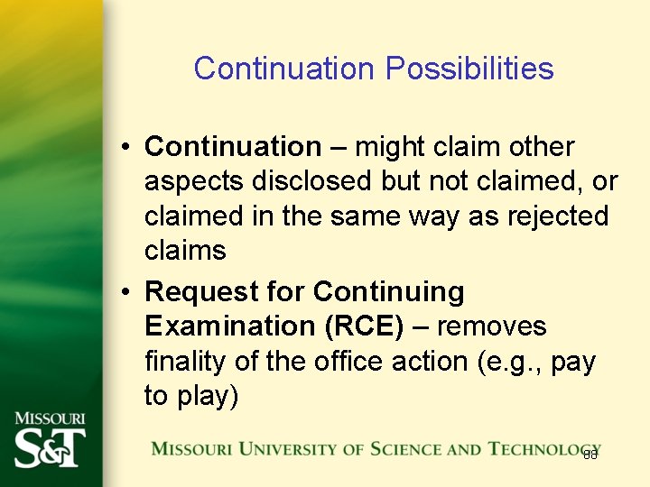 Continuation Possibilities • Continuation – might claim other aspects disclosed but not claimed, or