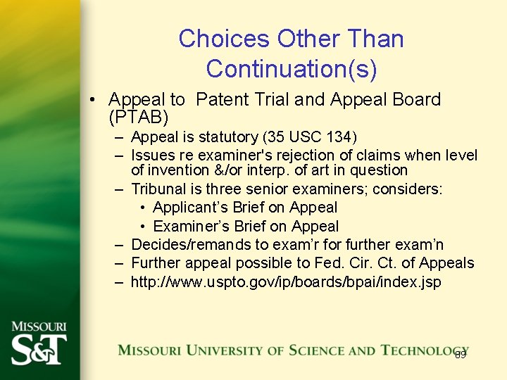 Choices Other Than Continuation(s) • Appeal to Patent Trial and Appeal Board (PTAB) –