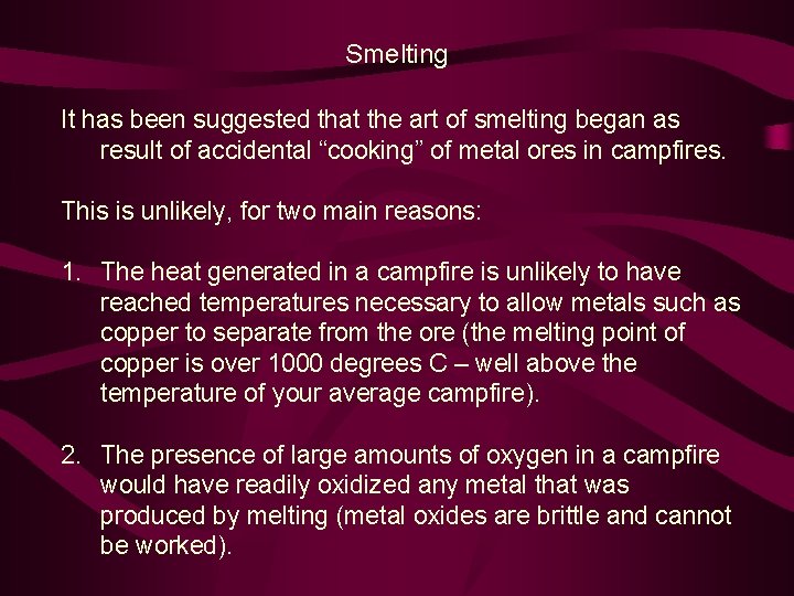 Smelting It has been suggested that the art of smelting began as result of