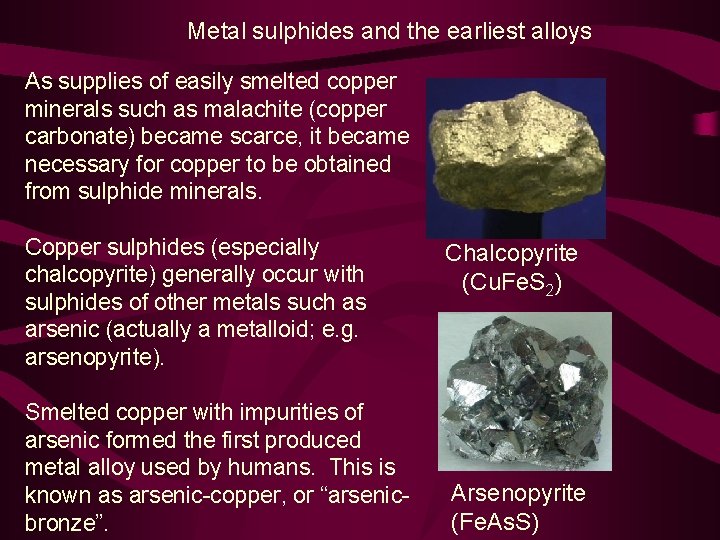 Metal sulphides and the earliest alloys As supplies of easily smelted copper minerals such