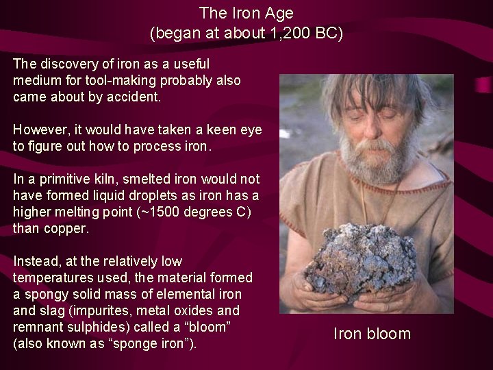 The Iron Age (began at about 1, 200 BC) The discovery of iron as