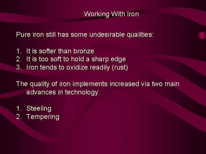 Working With Iron Pure iron still has some undesirable qualities: 1. It is softer