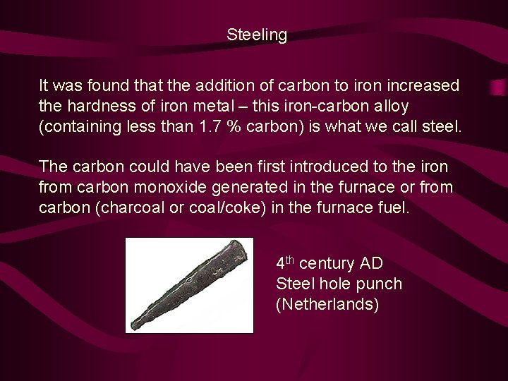 Steeling It was found that the addition of carbon to iron increased the hardness