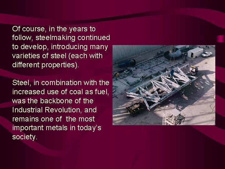Of course, in the years to follow, steelmaking continued to develop, introducing many varieties