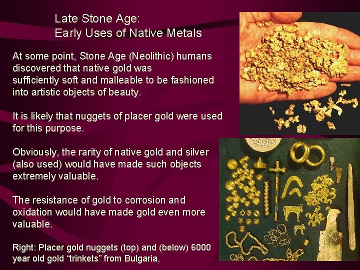 Late Stone Age: Early Uses of Native Metals At some point, Stone Age (Neolithic)