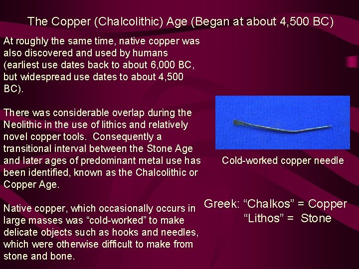 The Copper (Chalcolithic) Age (Began at about 4, 500 BC) At roughly the same