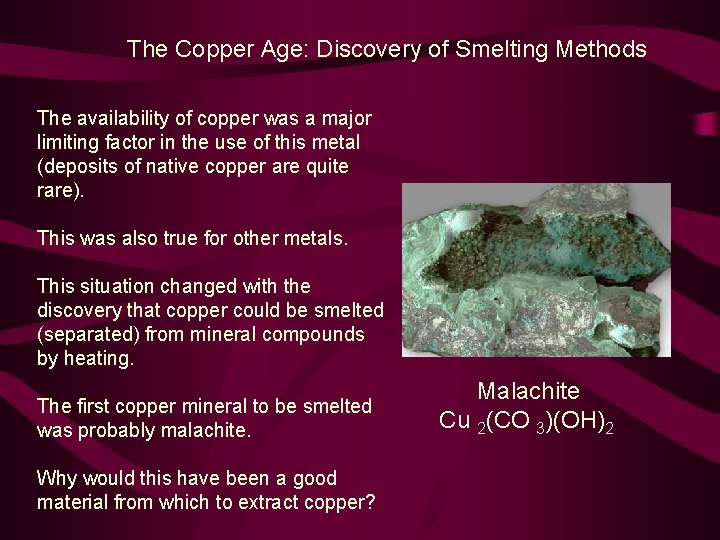 The Copper Age: Discovery of Smelting Methods The availability of copper was a major