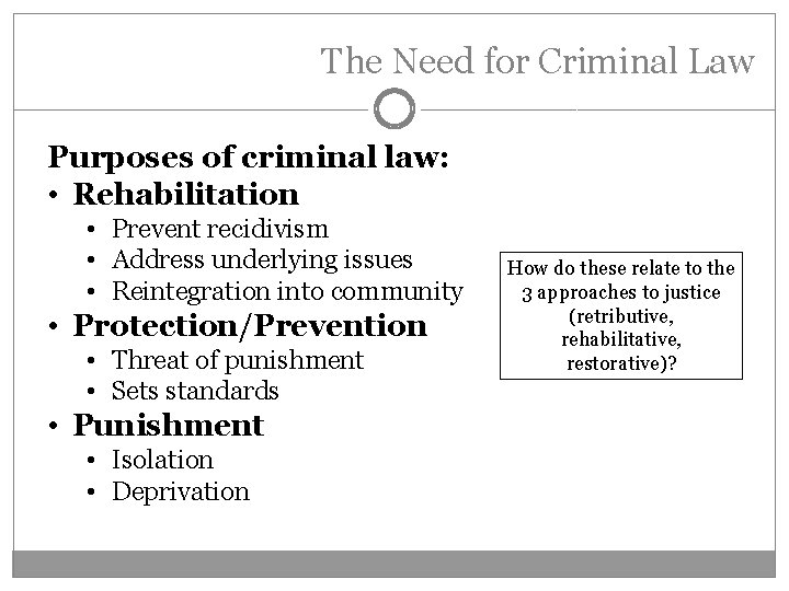 The Need for Criminal Law Purposes of criminal law: • Rehabilitation • Prevent recidivism