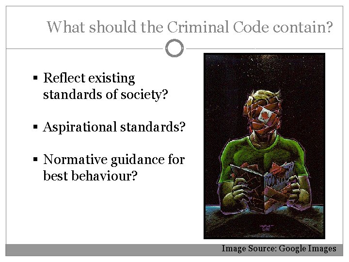 What should the Criminal Code contain? § Reflect existing standards of society? § Aspirational