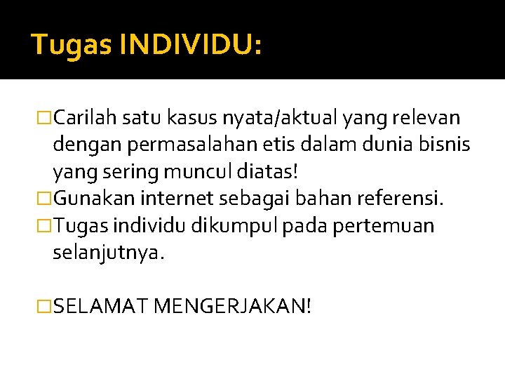 Tugas INDIVIDU: �Carilah satu kasus nyata/aktual yang relevan dengan permasalahan etis dalam dunia bisnis