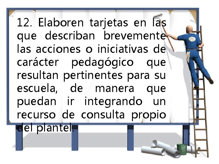 12. Elaboren tarjetas en las que describan brevemente las acciones o iniciativas de carácter