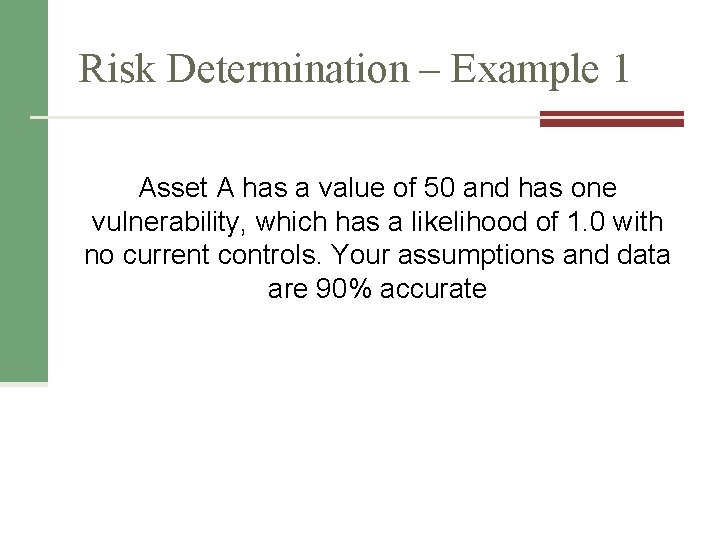 Risk Determination – Example 1 Asset A has a value of 50 and has Risk Determination – Example 1 Asset A has a value of 50 and has