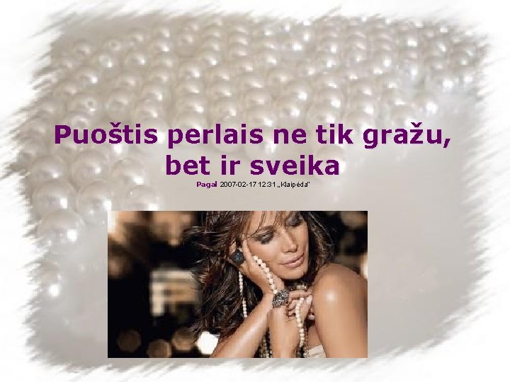 Puoštis perlais ne tik gražu, bet ir sveika Pagal 2007 -02 -17 12: 31