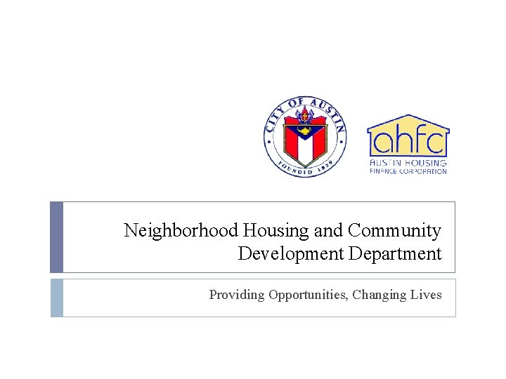 Neighborhood Housing and Community Development Department Providing Opportunities, Changing Lives 