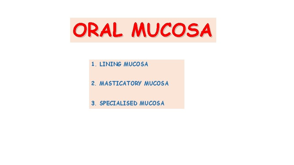 ORAL MUCOSA 1. LINING MUCOSA 2. MASTICATORY MUCOSA 3. SPECIALISED MUCOSA ORAL MUCOSA 1. LINING MUCOSA 2. MASTICATORY MUCOSA 3. SPECIALISED MUCOSA
