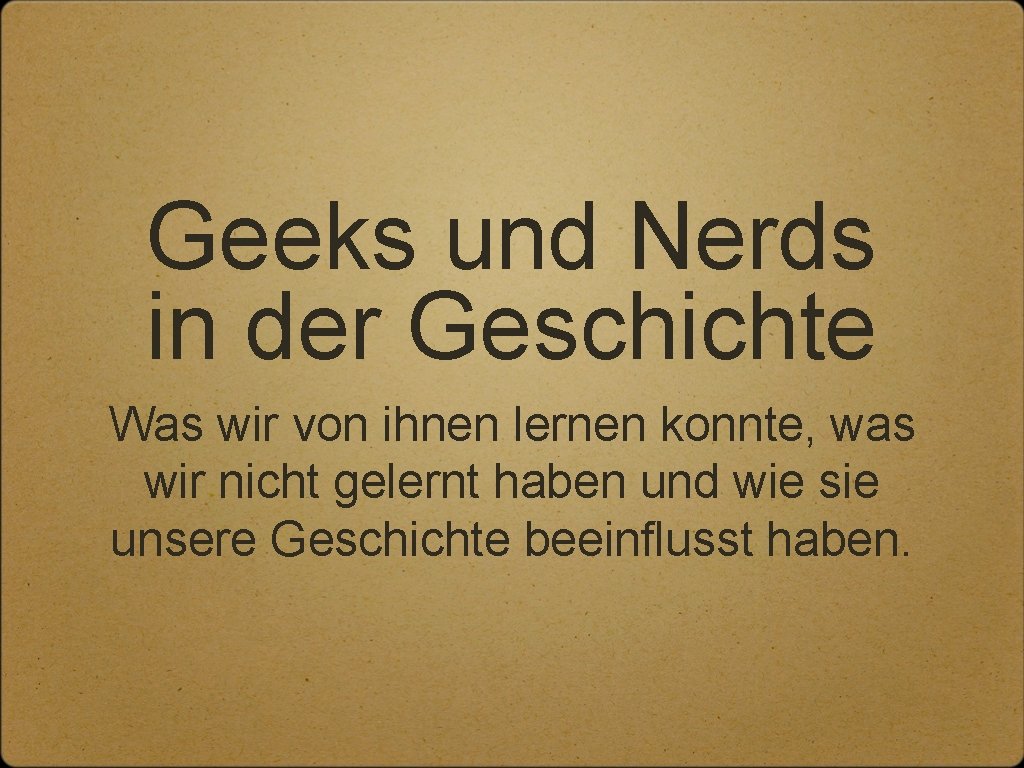 Geeks und Nerds in der Geschichte Was wir von ihnen lernen konnte, was wir