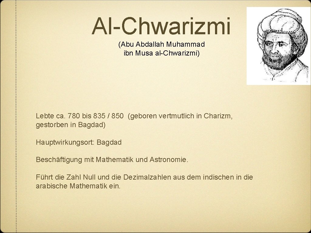 Al-Chwarizmi (Abu Abdallah Muhammad ibn Musa al-Chwarizmi) Lebte ca. 780 bis 835 / 850